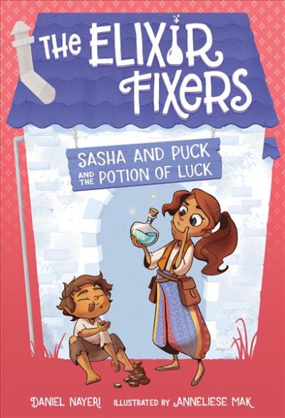 Sasha and Puck and the potion of luck / Daniel Nayeri ; illustrated by Anneliese Mak.