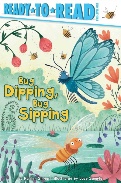 Bug dipping, bug sipping / by Marilyn Singer ; illustrated by Lucy Semple.
