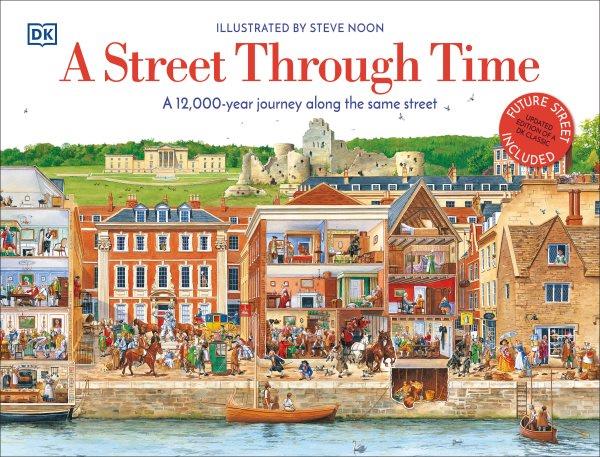 A street through time : a 12,000-year journey along the same street / illustrated by Steve Noon.