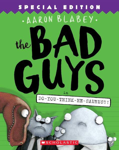 The Bad Guys in Do-you-think-he-saurus?! : v. 7 : The Bad Guys / Aaron Blabey.