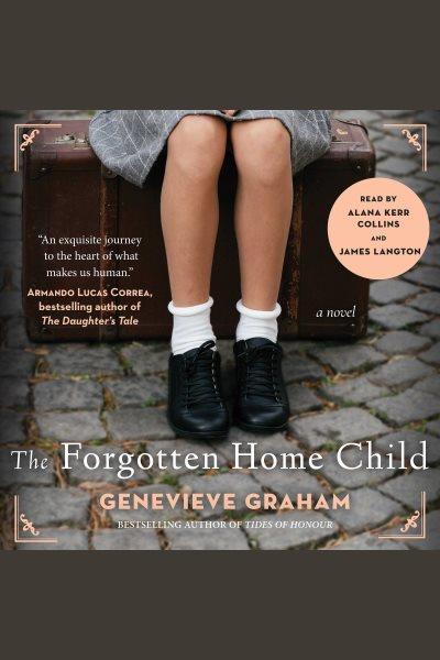 The Forgotten Home Child / Genevieve Graham.