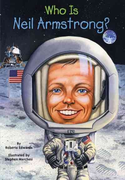 Who is Neil Armstrong? / by Roberta Edwards ; illustrated by Stephen Marchesi.