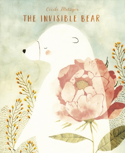 The invisible bear / Cécile Metzger.