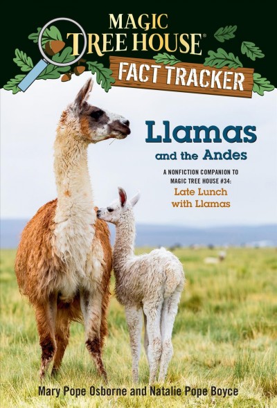 Llamas and the Andes : a nonfiction companion to Magic Tree House #34: late lunch with llamas. / by Mary Pope Osborne and Natalie Pope Boyce ; illustrated by Isidre Monés.