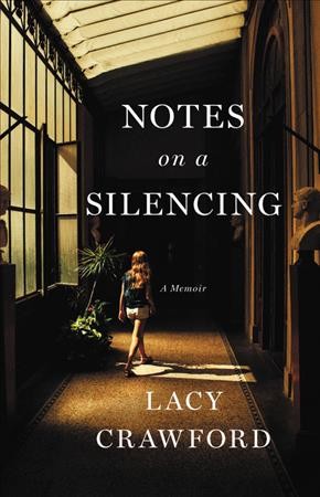 Notes on a silencing : a memoir / Lacy Crawford.