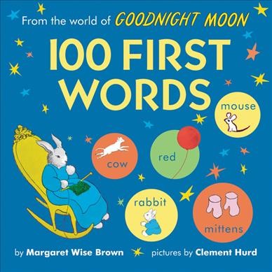 From the world of goodnight moon : 100 first words / by Margaret Wise Brown ; pictures by Clement Hurd.