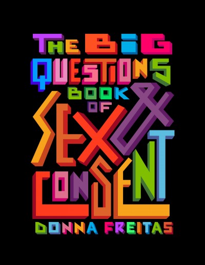 The Big Questions book of sex & consent / by Donna Freitas. 