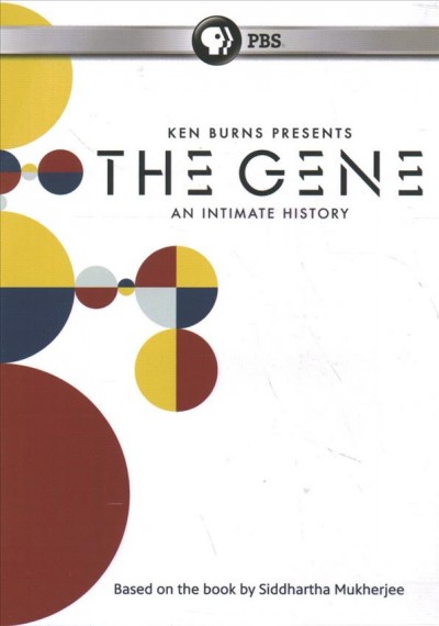 The gene [DVD videorecording] : an intimate history / based on the book by Siddhartha Mukherjee ; director, Chris Durrance, Jack Youngelson ; producer, Barak Goodman ; writer, Geoffrey C. Ward, Barak Goodman, David Blistein.