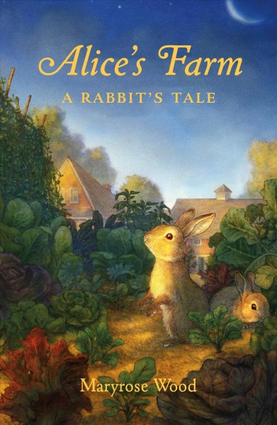 Alice's farm : a rabbit's tale / Maryrose Wood ; with illustrations by Christopher Denise.
