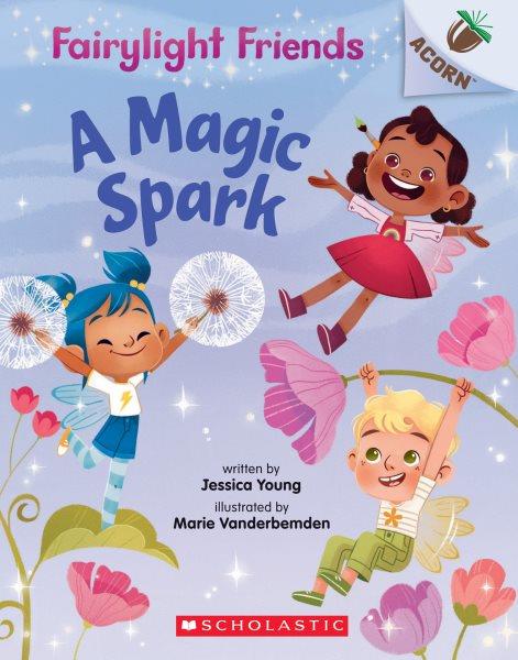 A magic spark / written by Jessica Young ; illustrated by Marie Vanderbemden.