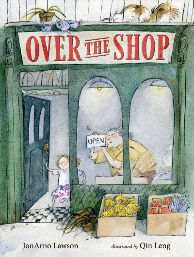 Over the shop / JonArno Lawson ; illustrated by Qin Leng.