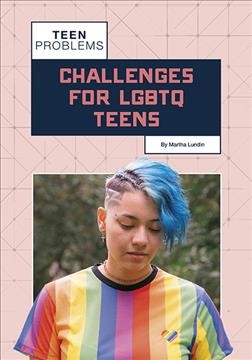 Challenges for LGBTQ teens / Martha Lundin.