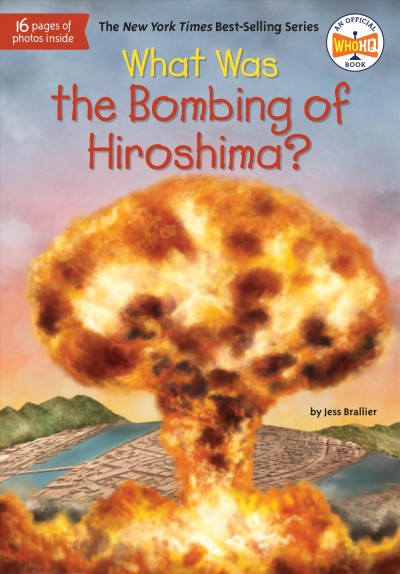 What was the bombing of Hiroshima? / by Jess M. Brallier ; illustrated by Tim Foley.