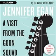 A visit from the Goon Squad [sound recording] / Jennifer Egan.