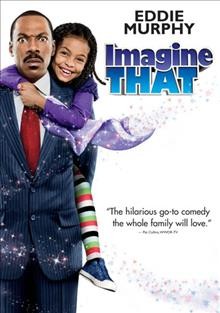 Imagine that [videorecording] / Paramount Pictures and Nickelodeon Movies present a Di Bonvenura Pictures production ; produced by Lorenzo di Bonaventura, Ed Solomon ; written by Ed Solomon & Chris Matheson ; directed by Karey Kirkpatrick.