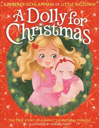 A dolly for Christmas : the true story of a family's Christmas miracle / by Kimberly Schlapman ; illustrated by Morgan Huff.