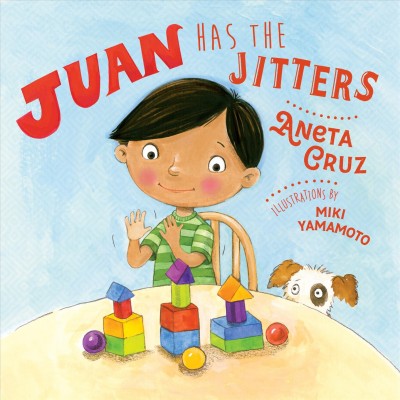 Juan has the jitters / Aneta Cruz ; illustrations by Miki Yamamoto.