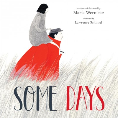 Some days / written and illustrated by MarÍa Wernicke ; translated by Lawrence Schimel.