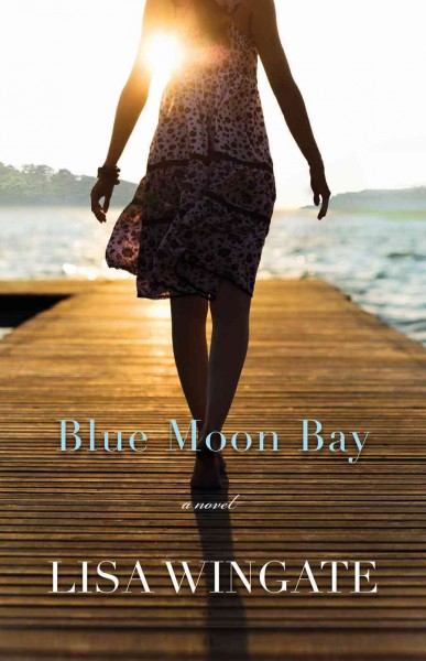 Blue moon bay : a novel / Lisa Wingate.