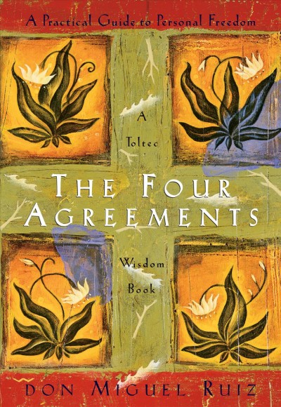 The four agreements : a practical guide to personal freedom / Miguel Ruiz.