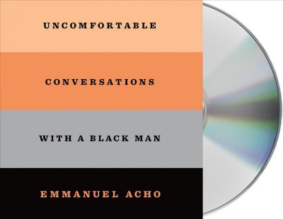 Uncomfortable conversations with a black man / Emmanuel Acho.