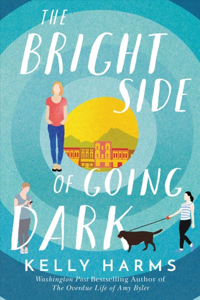 The bright side of going dark / Kelly Harms.
