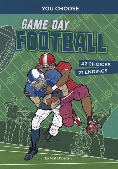 You Choose:  Game day football / by Matt Doeden ; [illustrated by Fran Bueno].