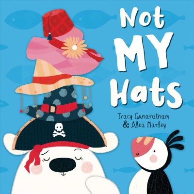 Not my hats / written by Tracy Gunaratnam ; illustrated by Alea Marley.