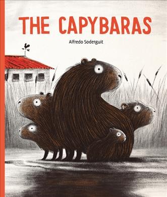The capybaras / Alfredo Soderguit ; translated by Elisa Armado.