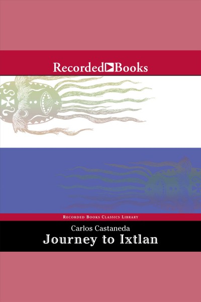 Journey to ixtlan [electronic resource]. Castaneda Carlos.