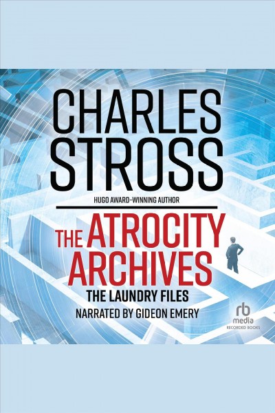 Atrocity archives [electronic resource] : Laundry files series, book 1. Charles Stross.
