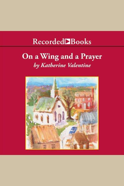 On a wing and a prayer [electronic resource] : Dorsetville series, book 4. Valentine Katherine.