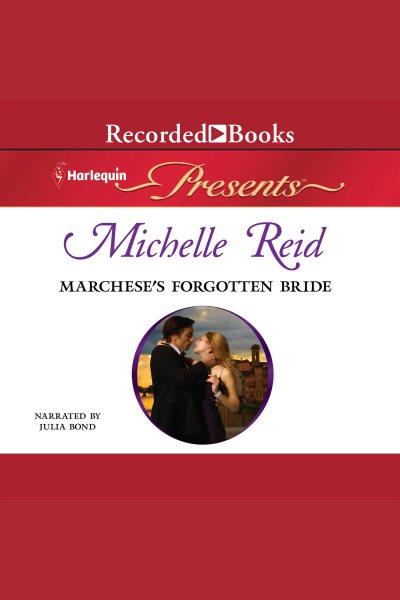 Marchese's forgotten bride [electronic resource]. Michelle Reid.