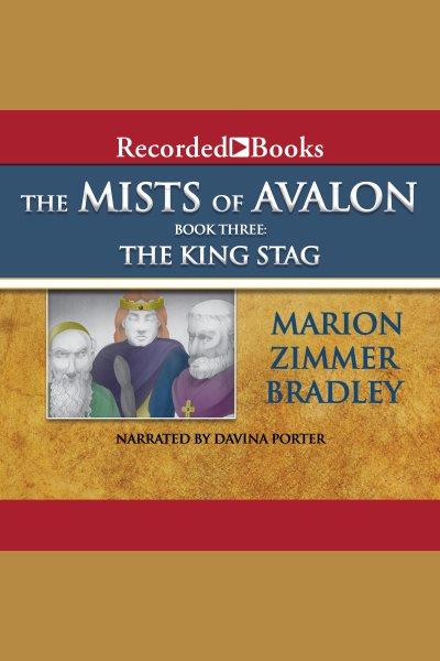The king stag [electronic resource] : Mists of avalon series, book 3. Marion Zimmer Bradley.