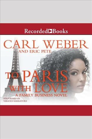 To paris with love [electronic resource] : Family business series, book .5. Carl Weber.