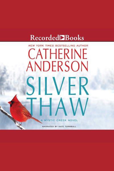 Silver thaw [electronic resource] : Mystic creek series, book 1. Catherine Anderson.
