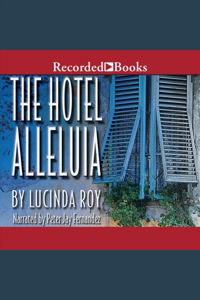 Hotel alleluia [electronic resource]. Lucinda Roy.