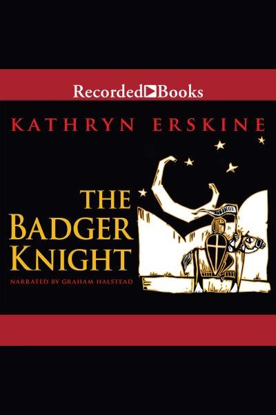 The badger knight [electronic resource]. Erskine Kathryn.