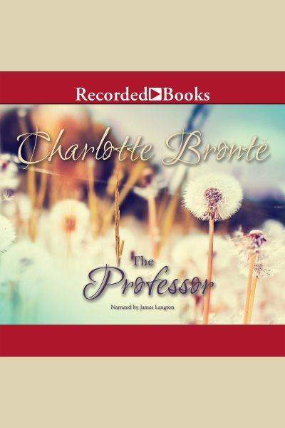 The professor [electronic resource]. Charlotte Bronte.