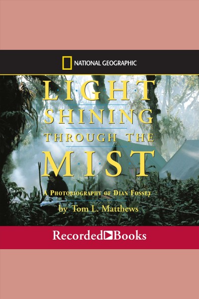 Light shining through the mist [electronic resource] : A photobiography of dian fossey. Mathews Tom.