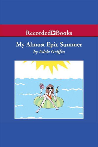 My almost epic summer [electronic resource]. Adele Griffin.