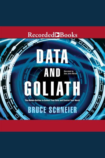 Data and goliath [electronic resource] : The hidden battles to capture your data and control your world. Bruce Schneier.
