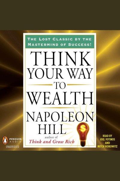 Think your way to wealth [electronic resource]. Napoleon Hill.