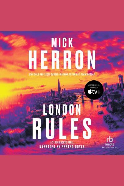 London rules [electronic resource] : Slough house series, book 5. Mick Herron.