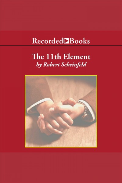 The 11th element [electronic resource] : The key to unlocking your master blueprint for wealth and success. Robert Scheinfeld.