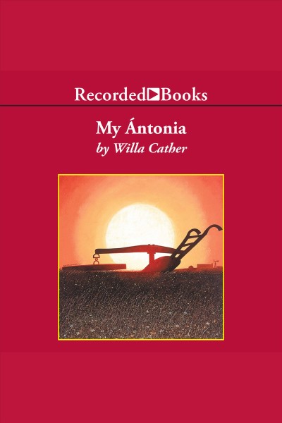 My antonia [electronic resource] : Prairie series, book 3. Willa Cather.