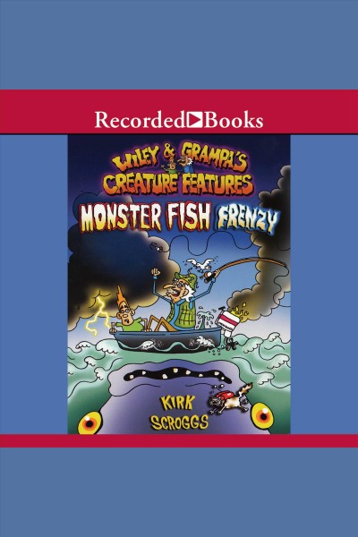 Monster fish frenzy [electronic resource] : Wiley & grampa's creature features series, book 3. Scroggs Kirk.