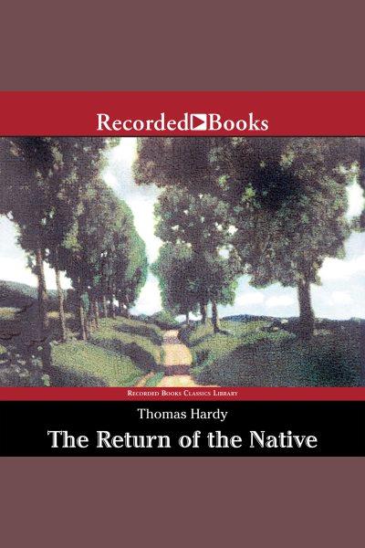 The return of the native [electronic resource]. Thomas Hardy.