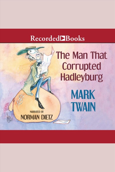 The man that corrupted hadleyburg [electronic resource]. Mark Twain.
