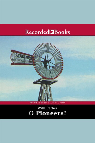 O pioneers! [electronic resource] : Prairie series, book 1. Willa Cather.